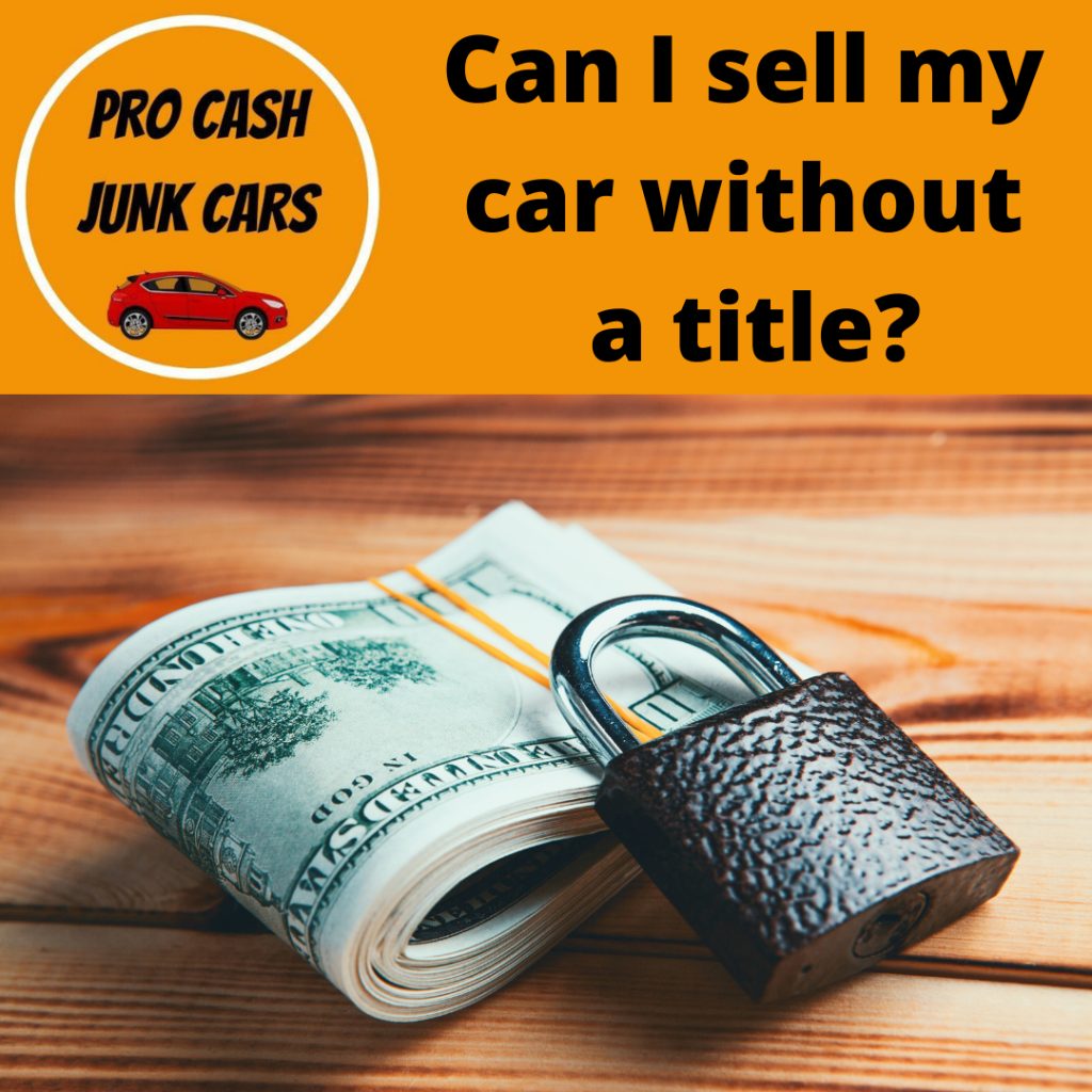Can I sell my car without a title? Pro Cash Junk Cars